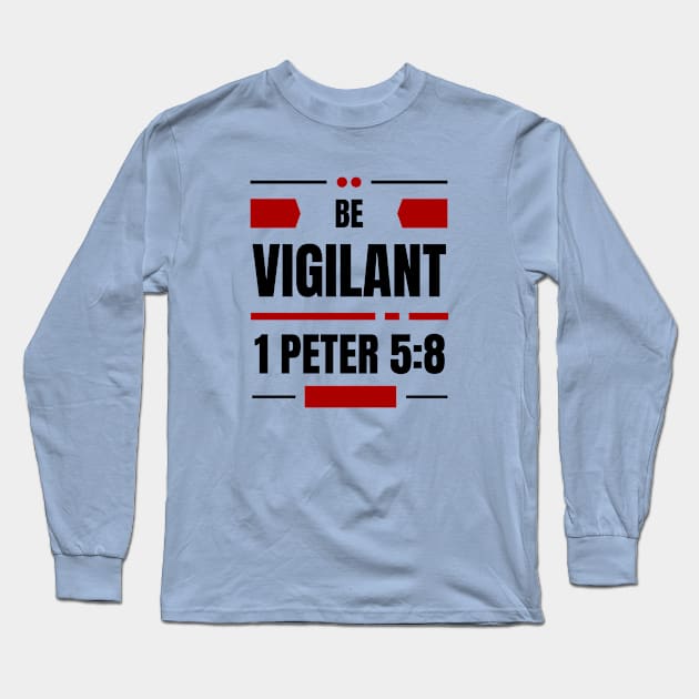 Be Vigilant | Bible Verse 1 Peter 5:8 Long Sleeve T-Shirt by All Things Gospel